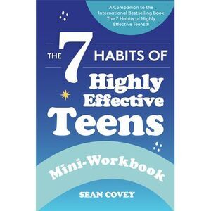 The 7 Habits of Highly Effective Teens: Mini-Workbook: (Self Help Workbook for T